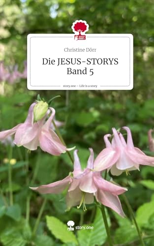 Die JESUS-STORYS Band 5. Life is a Story - story.one
