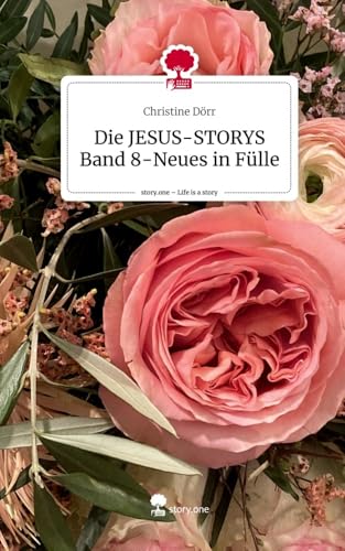 Die JESUS-STORYS Band 8-Neues in Fülle. Life is a Story - story.one von story.one publishing