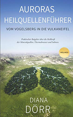Auroras Heilquellenführer: Vom Vogelsberg in die Vulkaneifel von Books on Demand GmbH