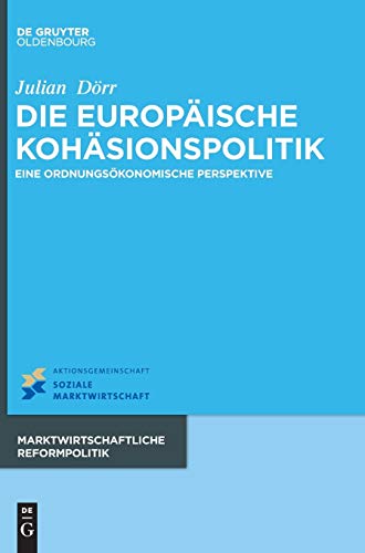 Die europäische Kohäsionspolitik: Eine ordnungsökonomische Perspektive (Marktwirtschaftliche Reformpolitik, 16, Band 16)