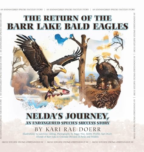 The Return of the Barr Lake Bald Eagles - Nelda's Journey, An Endangered Species Success Story von Palmetto Publishing