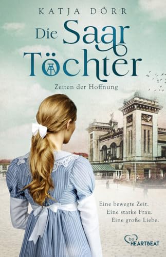 Die Saar-Töchter - Zeiten der Hoffnung (Eine mitreißende Familien-Saga im Bergbau) von beHEARTBEAT
