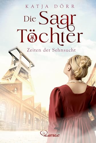 Die Saar-Töchter - Zeiten der Sehnsucht (Eine mitreißende Familien-Saga im Bergbau)