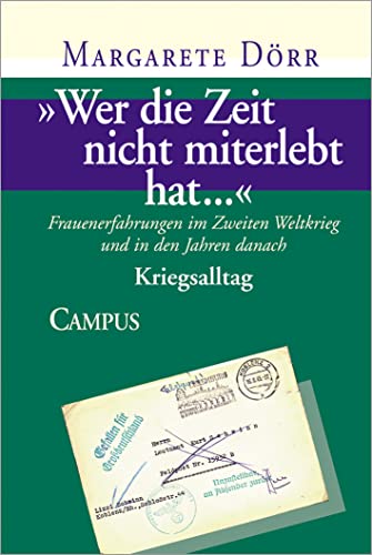 Wer die Zeit nicht miterlebt hat...: Frauenerfahrungen im Zweiten Weltkrieg und in den Jahren danach. Bd.2 Kriegsalltag