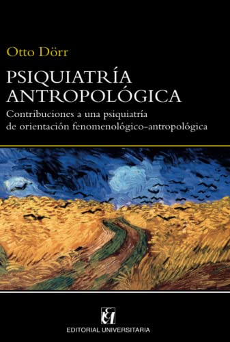 Psiquiatría antropológica: Contribuciones a una psiquiatría de orientación fenomenológico-antropológica von Editorial Universitaria de Chile