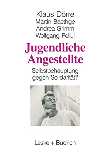 Jugendliche Angestellte: Selbstbehauptung gegen Solidaritat?; eine Studie des Soziologischen Forschungsinstituts Gottingen (SOFI) (German Edition): Selbstbehauptung gegen Solidarität? von VS Verlag für Sozialwissenschaften