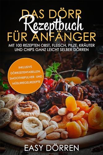 Das Dörr Rezeptbuch für Anfänger: Mit 100 Rezepten Obst, Fleisch, Pilze, Kräuter und Chips ganz leicht selber dörren - inklusive Dörrzeitentabellen, Smoothiepulver- und Müsliriegelrezepte Das Dörr Rezeptbuch für Anfänger: Mit 100 Rezepten Obst, Fleisch, Pilze, Kräuter und Chips ganz leicht selber dörren - inklusive Dörrzeitentabellen, Smoothiepulver- und Müsliriegelrezepte von edition JT