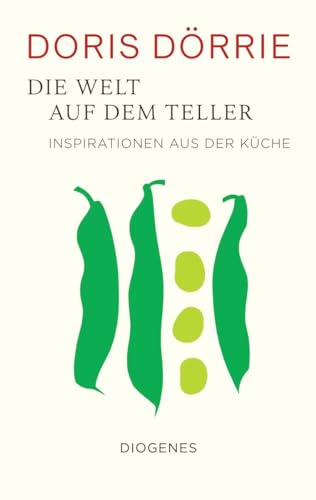 Die Welt auf dem Teller: Inspirationen aus der Küche von Diogenes Verlag AG