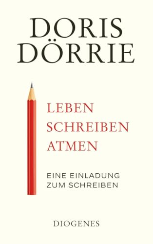 Leben, schreiben, atmen: Eine Einladung zum Schreiben (detebe) von Diogenes