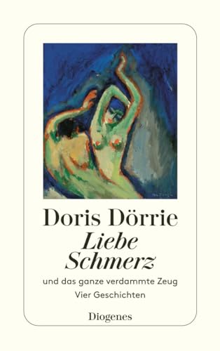 Liebe, Schmerz und das ganze verdammte Zeug: Vier Geschichten (detebe)