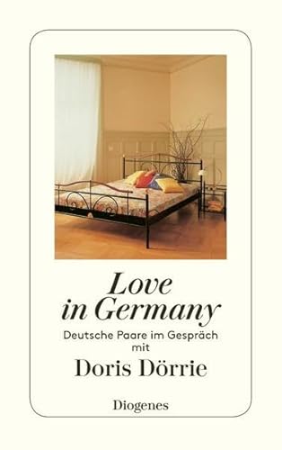 Love in Germany: Deutsche Paare im Gespräch mit Doris Dörrie (detebe) von Diogenes Verlag