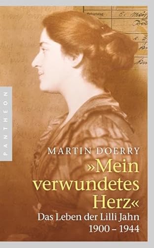 Mein verwundetes Herz: Das Leben der Lilli Jahn 1900–1944