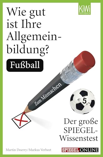 Wie gut ist Ihre Allgemeinbildung? Fußball: Der große SPIEGEL-Wissenstest zum Mitmachen Wie gut ist Ihre Allgemeinbildung? Fußball: Der große SPIEGEL-Wissenstest zum Mitmachen