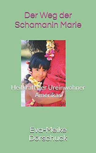 Der Weg der Schamanin Marie: Heilkraft der Ureinwohner Amerikas von Independently published