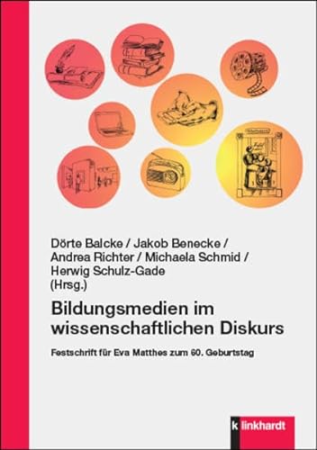 Bildungsmedien im wissenschaftlichen Diskurs: Festschrift für Eva Matthes zum 60. Geburtstag