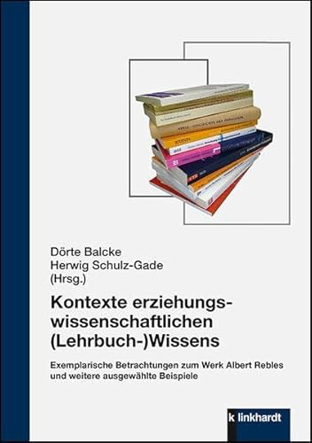 Kontexte erziehungswissenschaftlichen (Lehrbuch-)Wissens: Exemplarische Betrachtungen zum Werk Albert Rebles und weitere ausgewählte Beispiele