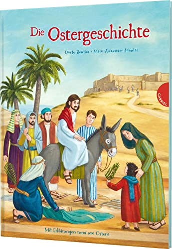 Die Ostergeschichte: Mit Erklärungen rund um Ostern Die Ostergeschichte: Mit Erklärungen rund um Ostern