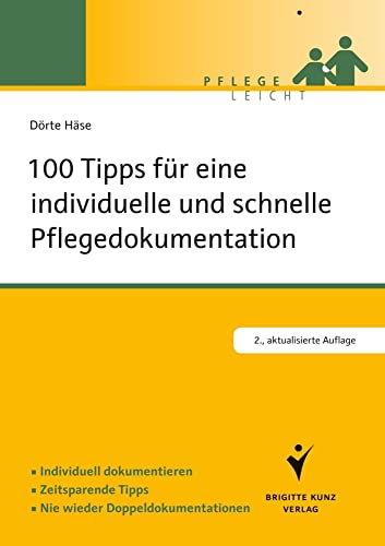 100 Tipps für eine individuelle und schnelle Pflegedokumentation: Individuell dokumentieren. Zeitsparende Tipps. Nie wieder Doppeldokumentation (Pflege leicht)