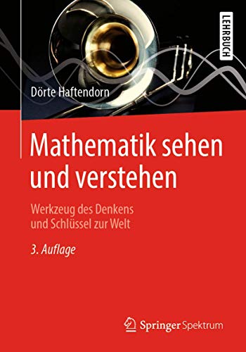 Mathematik sehen und verstehen: Werkzeug des Denkens und Schlüssel zur Welt von Springer