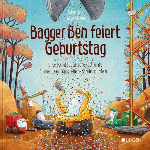 Bagger Ben feiert Geburtstag- Eine kunterbunte Geschichte aus dem Baustellen-Kindergarten: Kinderbuch zum Vorlesen für Kinder ab 3 bis 6 Jahren von Lingen Verlag