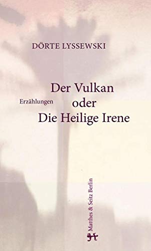Der Vulkan oder Die Heilige Irene: Erzählungen