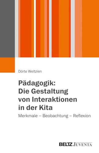 Pädagogik: Die Gestaltung von Interaktionen in der Kita: Merkmale – Beobachtung – Reflexion von Beltz Juventa