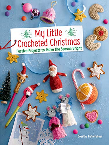 My Little Crocheted Christmas: 25 Projects to Make the Season Bright: Festive Projects to Make the Season Bright (Dover Crafts: Crochet)