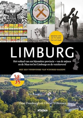 Limburg: Het verhaal van een bijzondere provincie - van de mijnen de Maas tot het Limburgs en de vastelaovend von Nieuw Amsterdam