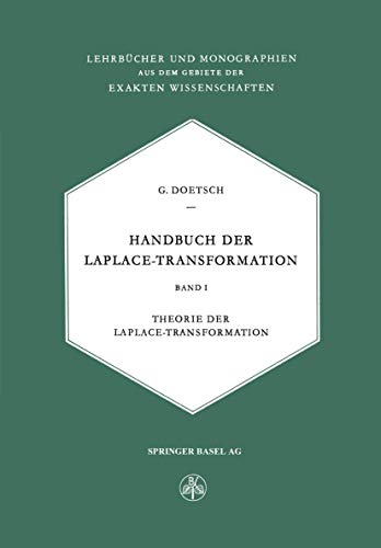 Handbuch der Laplace-Transformation: Band I: Theorie der Laplace-Transformation (Lehrbücher und Monographien aus dem Gebiete der exakten Wissenschaften, 14)