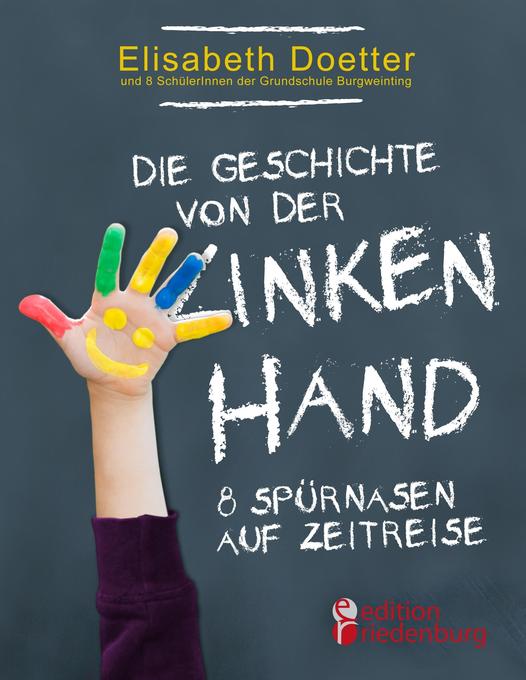 Die Geschichte von der linken Hand. 8 Spürnasen auf Zeitreise von Edition Riedenburg E.U.