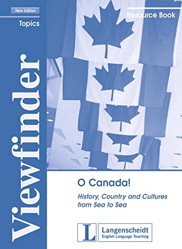 O Canada!: History, Country and Cultures from Sea to Sea. Lehrerhandreichung (Viewfinder Topics - New Edition)
