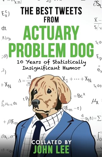 The Best Tweets From Actuary Problem Dog: 10 Years of Statistically Insignificant Humor