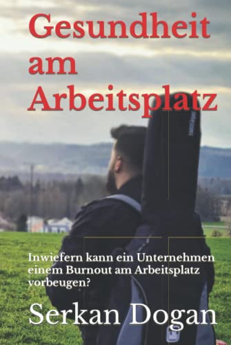 Gesundheit am Arbeitsplatz: Inwiefern kann ein Unternehmen einem Burnout am Arbeitsplatz vorbeugen? von Independently published