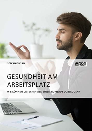 Gesundheit am Arbeitsplatz. Wie können Unternehmen einem Burnout vorbeugen? von Science Factory