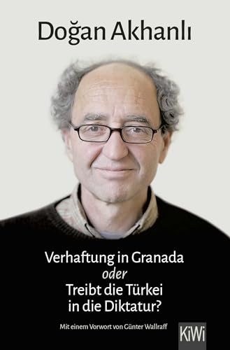 Verhaftung in Granada: oder Treibt die Türkei in die Diktatur? von Kiepenheuer & Witsch GmbH