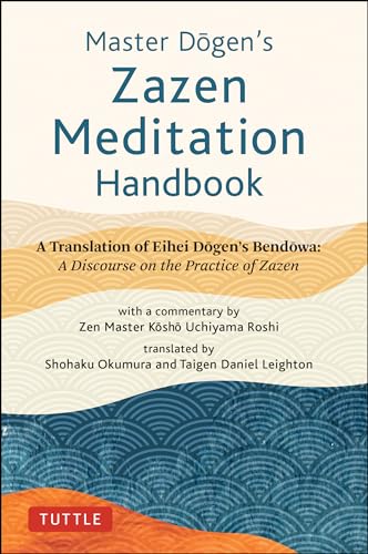 Master Dogen's Zazen Meditation Handbook: A Translation of Eihei Dogen's Bendowa: A Discourse on the Practice of Zazen von Tuttle Publishing