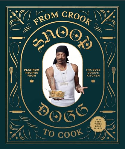 From Crook To Cook: Platinum Recipes From Tha Boss Dogg's Kitchen (Snoop Dog x Chronicle Books)