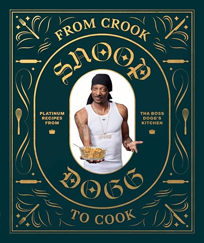 From Crook To Cook: Platinum Recipes From Tha Boss Dogg's Kitchen (Snoop Dog x Chronicle Books)