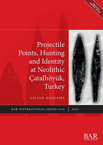 Projectile Points, Hunting and Identity at Neolithic Çatalhöyük, Turkey (International) von British Archaeological Reports (Oxford) Ltd