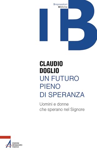 Un futuro pieno di speranza. Uomini e donne che sperano nel Signore (Impressioni Bibliche) von EMP - Edizioni Messaggero Padova
