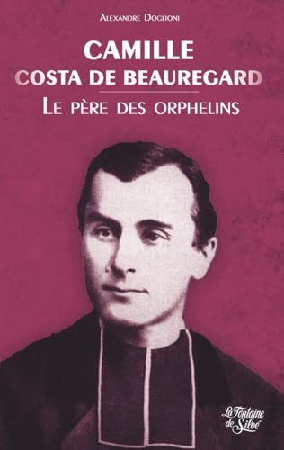 Camille Costa de Beauregard: Le père des orphelins Camille Costa de Beauregard: Le père des orphelins von FONTAINE SILOE