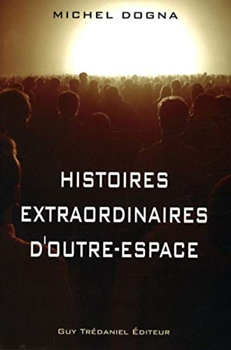 Histoires extraordinaires d'outre espace: Et Réflexions de sagesse pour sortir de nos prisons