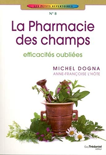 La Pharmacie des champs: Efficacités oubliées von TREDANIEL