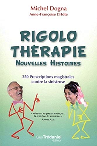 La Rigolothérapie, nouvelles histoires (Tome 2): 250 prescriptions magistrales contre la sinistrose