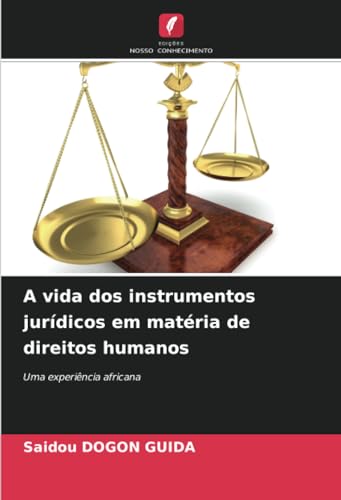 A vida dos instrumentos jurídicos em matéria de direitos humanos: Uma experiência africana von Edições Nosso Conhecimento