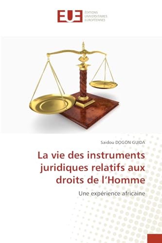 La vie des instruments juridiques relatifs aux droits de l¿Homme: Une expérience africaine von Éditions universitaires européennes
