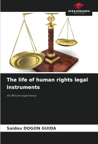 The life of human rights legal instruments: An African experience von Our Knowledge Publishing