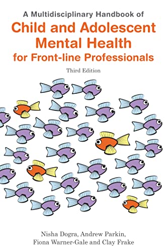 A Multidisciplinary Handbook of Child and Adolescent Mental Health for Front-line Professionals, Third Edition A Multidisciplinary Handbook of Child and Adolescent Mental Health for Front-line Professionals, Third Edition