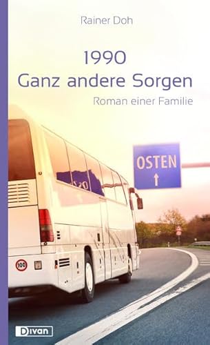 1990: Ganz andere Sorgen. Roman einer Familie.