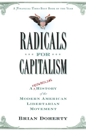 Radicals for Capitalism: A Freewheeling History of the Modern American Libertarian Movement von PublicAffairs